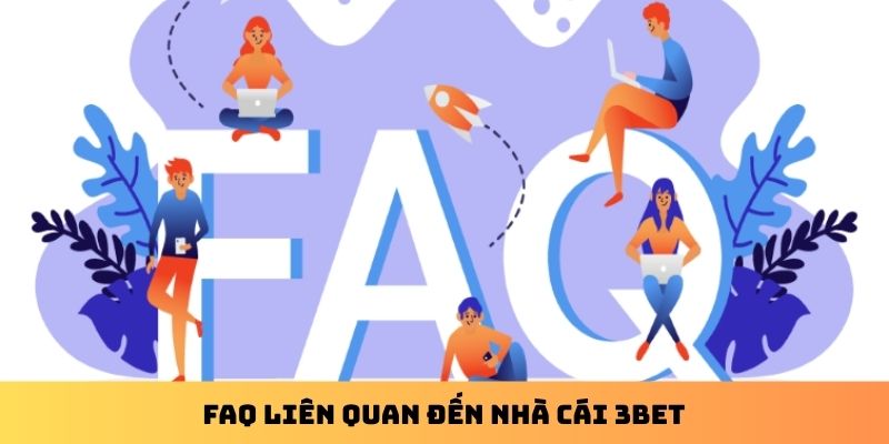 FAQ liên quan đến nhà cái 3BET