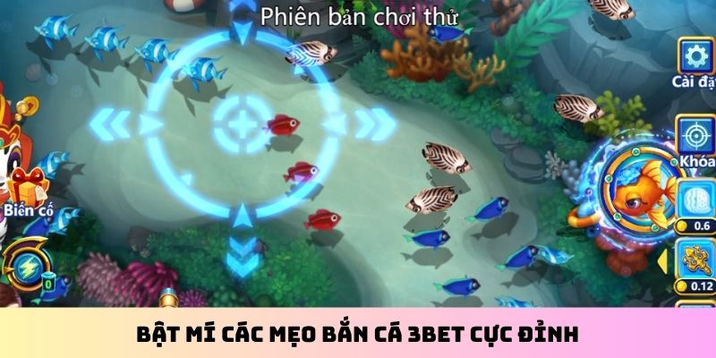 Bật mí các mẹo bắn cá 3BET cực đỉnh