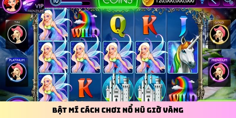 Bật mí cách chơi nổ hũ giờ vàng