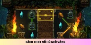 Cách chơi nổ hũ giờ vàng