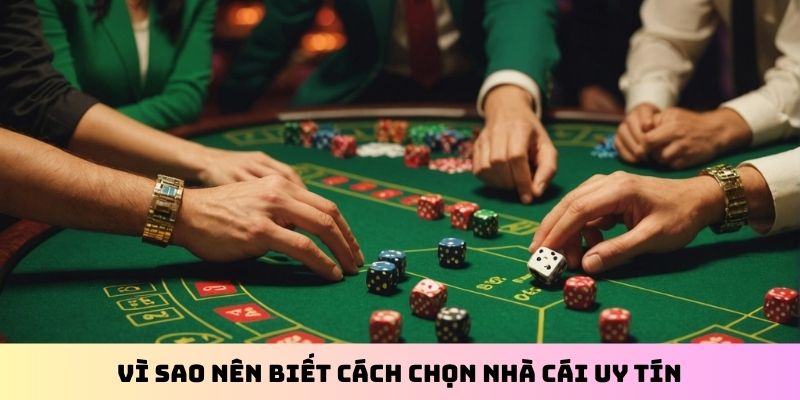 Vì sao nên biết cách chọn nhà cái uy tín