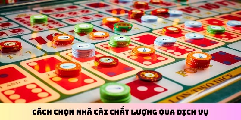 Cách chọn nhà cái chất lượng qua dịch vụ