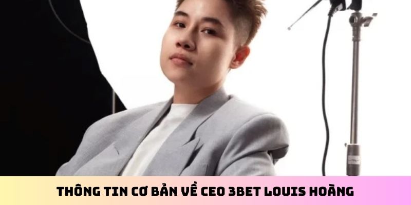 Thông tin cơ bản về CEO 3BET Louis Hoàng