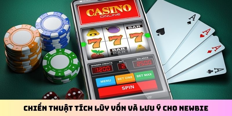 Chiến thuật tích lũy vốn và lưu ý cho newbie