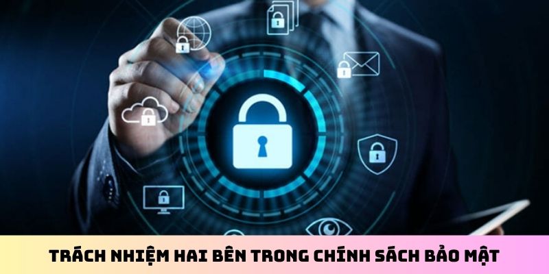 Trách nhiệm hai bên trong chính sách bảo mật
