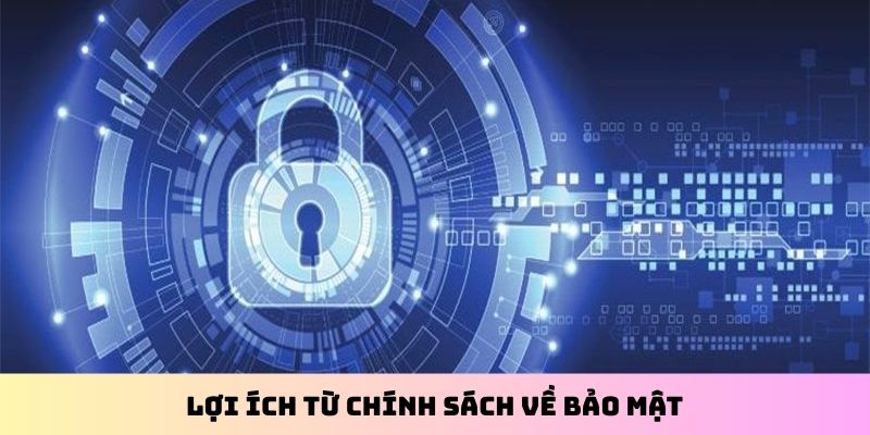 Lợi ích từ chính sách về bảo mật