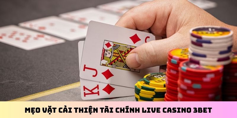 Mẹo vặt cải thiện tài chính live casino 3BET