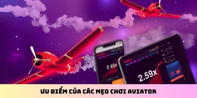 Ưu điểm của các mẹo chơi Aviator