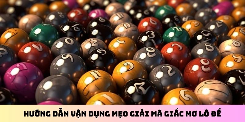 Hướng dẫn vận dụng mẹo giải mã giấc mơ lô đề