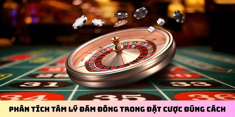 Phân tích tâm lý đám đông trong đặt cược đúng cách