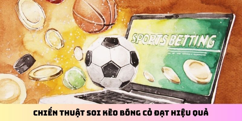 Chiến thuật soi kèo bóng cỏ đạt hiệu quả