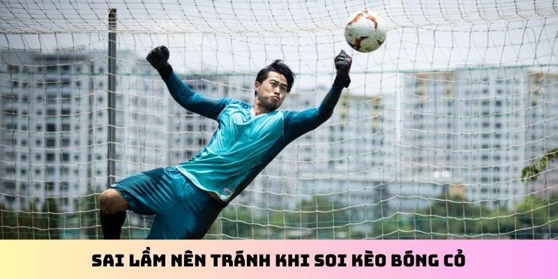 Sai lầm nên tránh khi soi kèo bóng cỏ