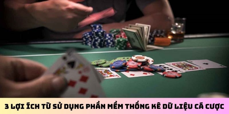 3 lợi ích chính từ sử dụng phần mềm thống kê dữ liệu cá cược