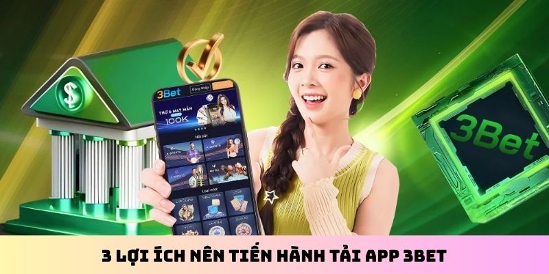 3 lợi ích nên tiến hành tải app 3BET