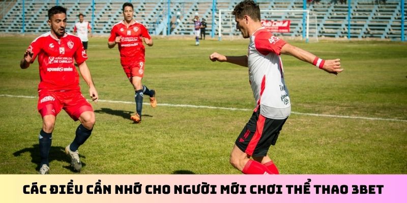 Các điều cần nhớ cho người mới chơi thể thao 3BET