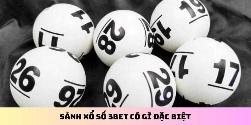 Sảnh xổ số 3BET có gì đặc biệt
